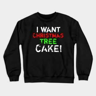 I Want Christmas Tree Cake Crewneck Sweatshirt